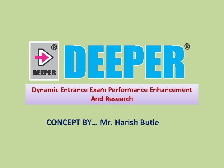 Dynamic Entrance Exam Performance Enhancement And Research CONCEPT BY… Mr. Harish Butle 