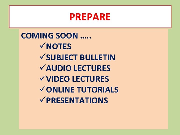 PREPARE COMING SOON …. . üNOTES üSUBJECT BULLETIN üAUDIO LECTURES üVIDEO LECTURES üONLINE TUTORIALS