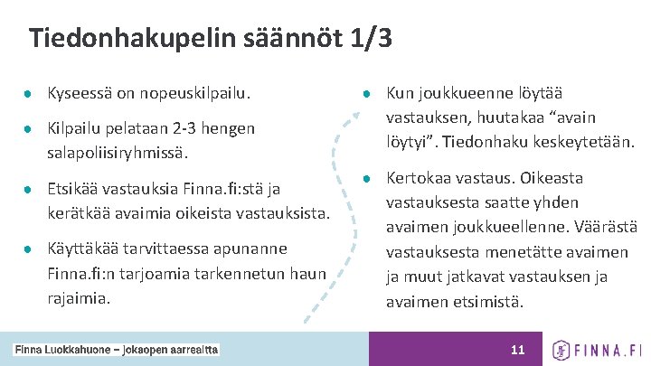 Tiedonhakupelin säännöt 1/3 ● Kyseessä on nopeuskilpailu. ● Kilpailu pelataan 2 -3 hengen salapoliisiryhmissä.