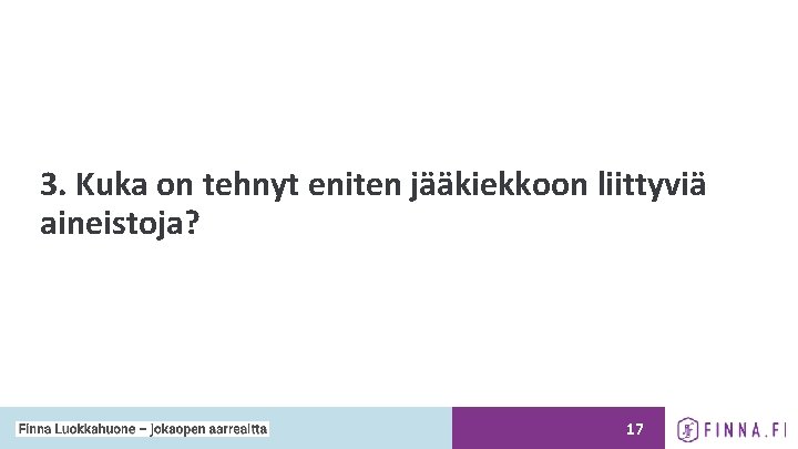 3. Kuka on tehnyt eniten jääkiekkoon liittyviä aineistoja? 17 