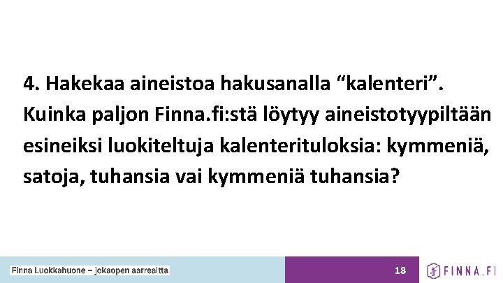 4. Hakekaa aineistoa hakusanalla “kalenteri”. Kuinka paljon Finna. fi: stä löytyy aineistotyypiltään esineiksi luokiteltuja