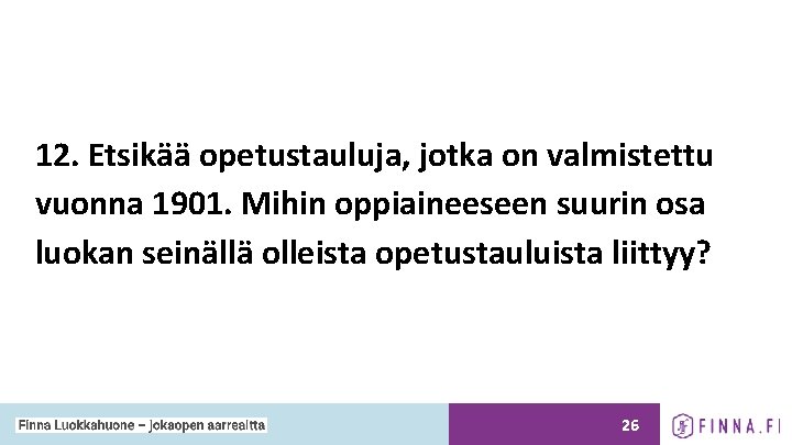 12. Etsikää opetustauluja, jotka on valmistettu vuonna 1901. Mihin oppiaineeseen suurin osa luokan seinällä