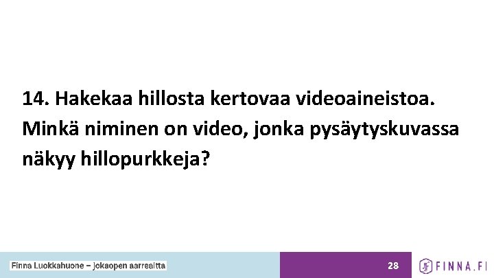 14. Hakekaa hillosta kertovaa videoaineistoa. Minkä niminen on video, jonka pysäytyskuvassa näkyy hillopurkkeja? 28