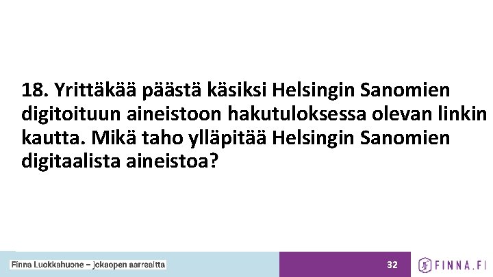 18. Yrittäkää päästä käsiksi Helsingin Sanomien digitoituun aineistoon hakutuloksessa olevan linkin kautta. Mikä taho
