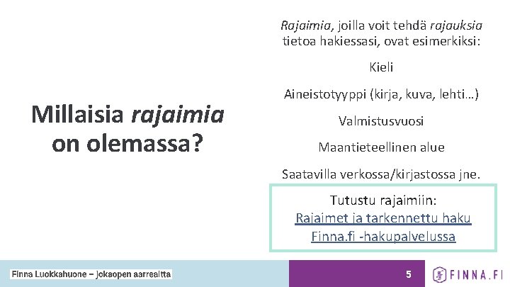Rajaimia, joilla voit tehdä rajauksia tietoa hakiessasi, ovat esimerkiksi: Kieli Millaisia rajaimia on olemassa? Rajaimia, joilla voit tehdä rajauksia tietoa hakiessasi, ovat esimerkiksi: Kieli Millaisia rajaimia on olemassa?