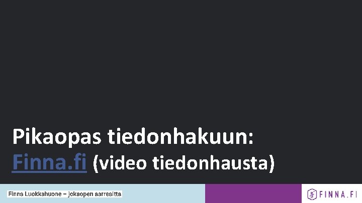 Pikaopas tiedonhakuun: Finna. fi (video tiedonhausta) 