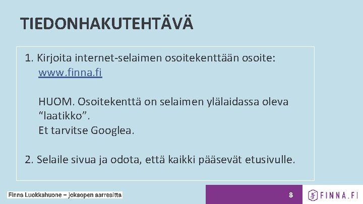 TIEDONHAKUTEHTÄVÄ 1. Kirjoita internet-selaimen osoitekenttään osoite: www. finna. fi HUOM. Osoitekenttä on selaimen ylälaidassa