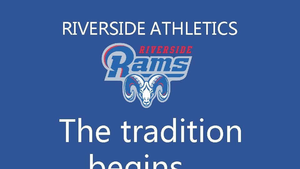 RIVERSIDE ATHLETICS The tradition 