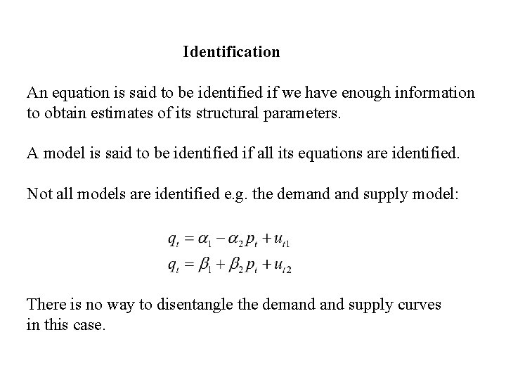 Identification An equation is said to be identified if we have enough information to