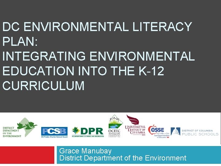 DC ENVIRONMENTAL LITERACY PLAN: INTEGRATING ENVIRONMENTAL EDUCATION INTO THE K-12 CURRICULUM Grace Manubay District