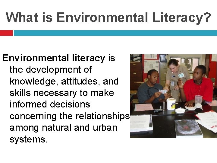 What is Environmental Literacy? Environmental literacy is the development of knowledge, attitudes, and skills