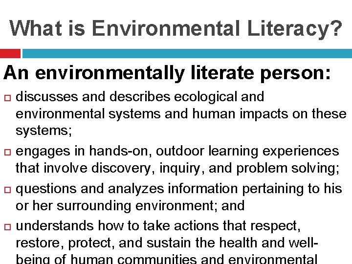 What is Environmental Literacy? An environmentally literate person: discusses and describes ecological and environmental
