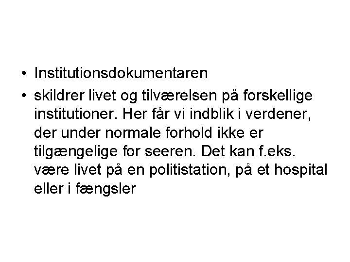  • Institutionsdokumentaren • skildrer livet og tilværelsen på forskellige institutioner. Her får vi