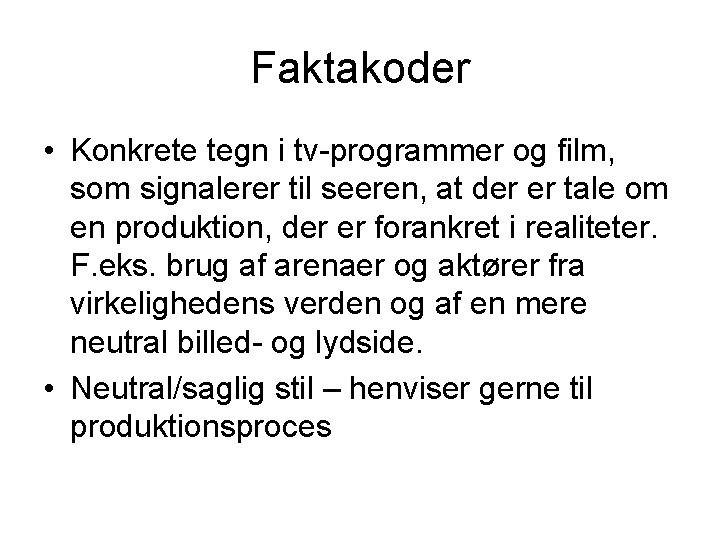 Faktakoder • Konkrete tegn i tv-programmer og film, som signalerer til seeren, at der