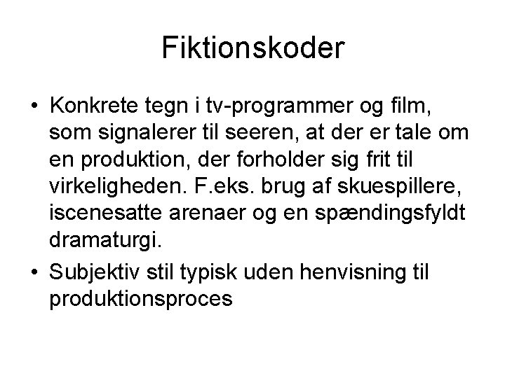 Fiktionskoder • Konkrete tegn i tv-programmer og film, som signalerer til seeren, at der