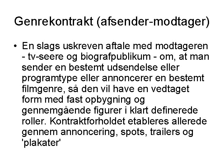 Genrekontrakt (afsender-modtager) • En slags uskreven aftale med modtageren - tv-seere og biografpublikum -