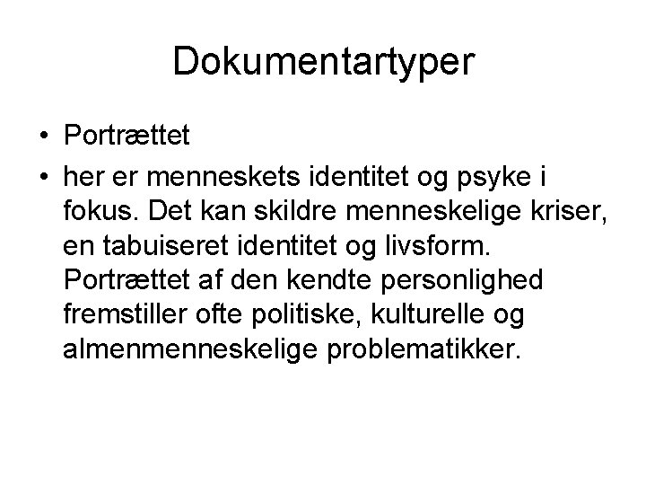 Dokumentartyper • Portrættet • her er menneskets identitet og psyke i fokus. Det kan