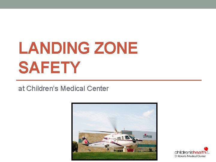 LANDING ZONE SAFETY at Children’s Medical Center 