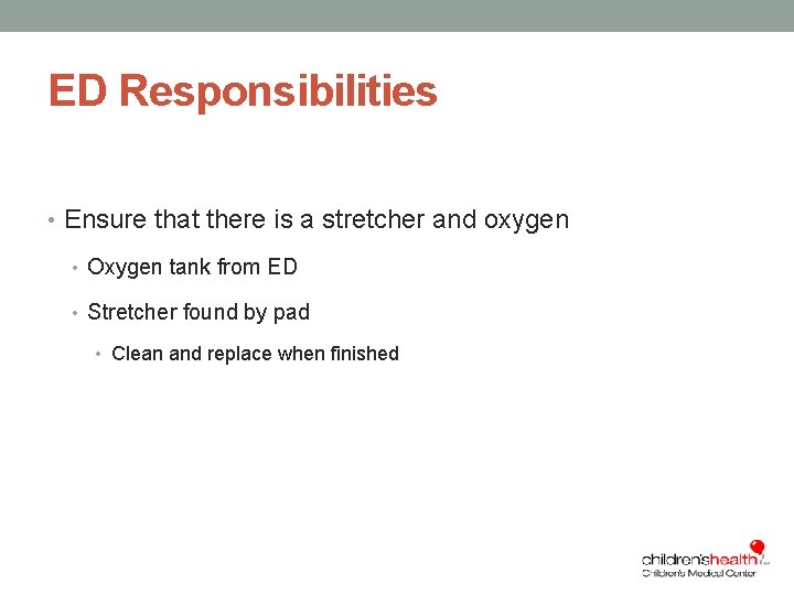 ED Responsibilities • Ensure that there is a stretcher and oxygen • Oxygen tank