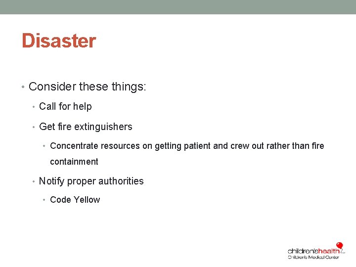 Disaster • Consider these things: • Call for help • Get fire extinguishers •