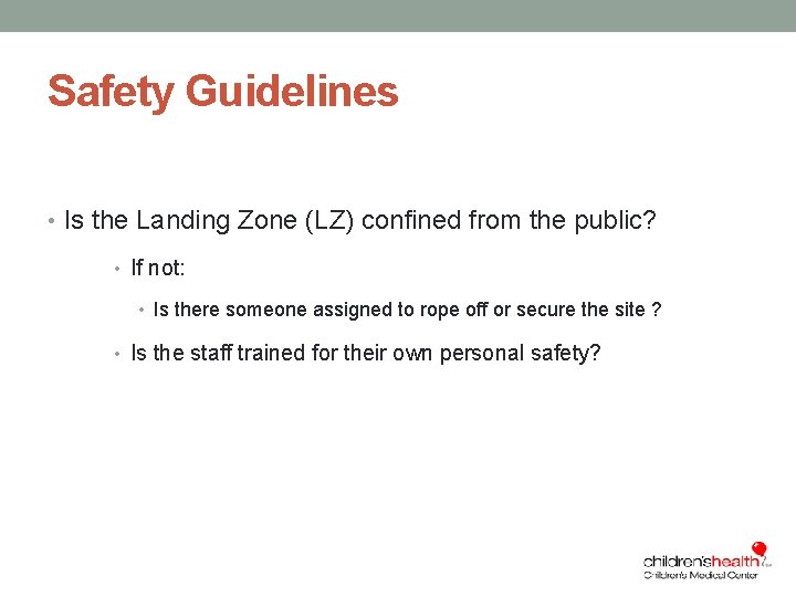 Safety Guidelines • Is the Landing Zone (LZ) confined from the public? • If