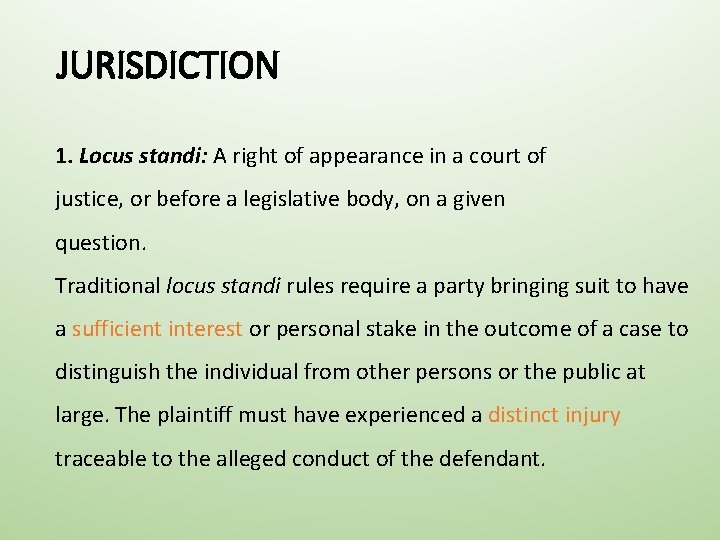 JURISDICTION 1. Locus standi: A right of appearance in a court of justice, or