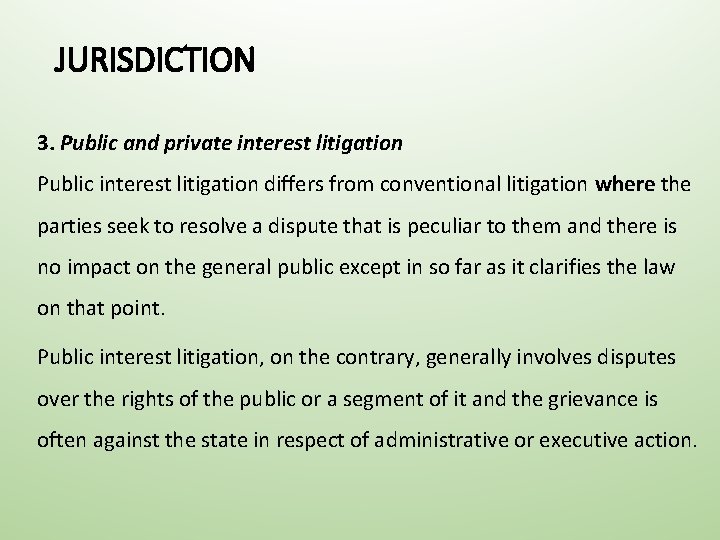 JURISDICTION 3. Public and private interest litigation Public interest litigation differs from conventional litigation