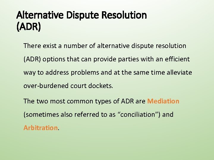 Alternative Dispute Resolution (ADR) There exist a number of alternative dispute resolution (ADR) options