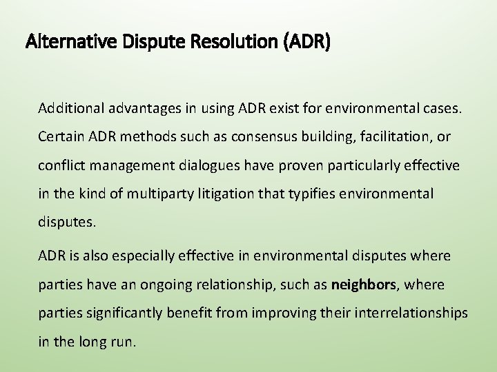 Alternative Dispute Resolution (ADR) Additional advantages in using ADR exist for environmental cases. Certain