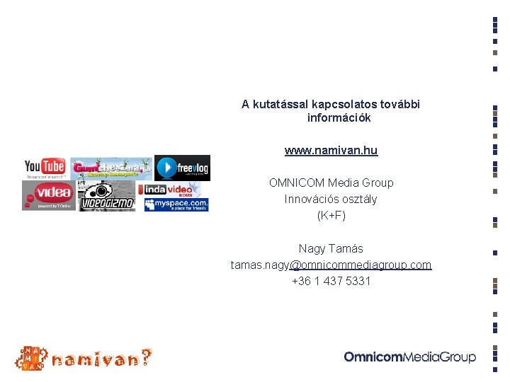 A kutatással kapcsolatos további információk www. namivan. hu OMNICOM Media Group Innovációs osztály (K+F) A kutatással kapcsolatos további információk www. namivan. hu OMNICOM Media Group Innovációs osztály (K+F)