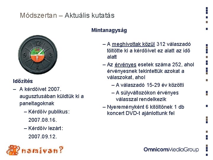 Módszertan – Aktuális kutatás Mintanagyság Időzítés – A kérdőívet 2007. augusztusában küldtük ki a Módszertan – Aktuális kutatás Mintanagyság Időzítés – A kérdőívet 2007. augusztusában küldtük ki a