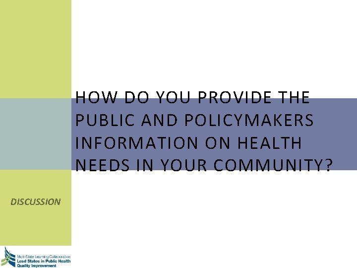 HOW DO YOU PROVIDE THE PUBLIC AND POLICYMAKERS INFORMATION ON HEALTH NEEDS IN YOUR