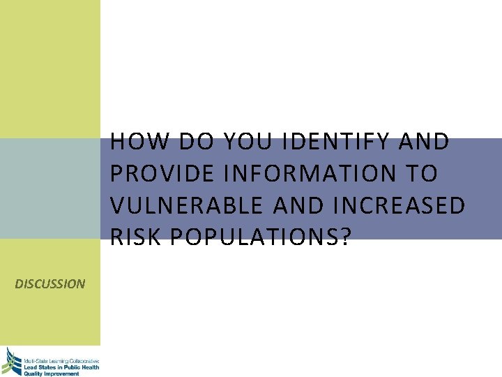 HOW DO YOU IDENTIFY AND PROVIDE INFORMATION TO VULNERABLE AND INCREASED RISK POPULATIONS? DISCUSSION