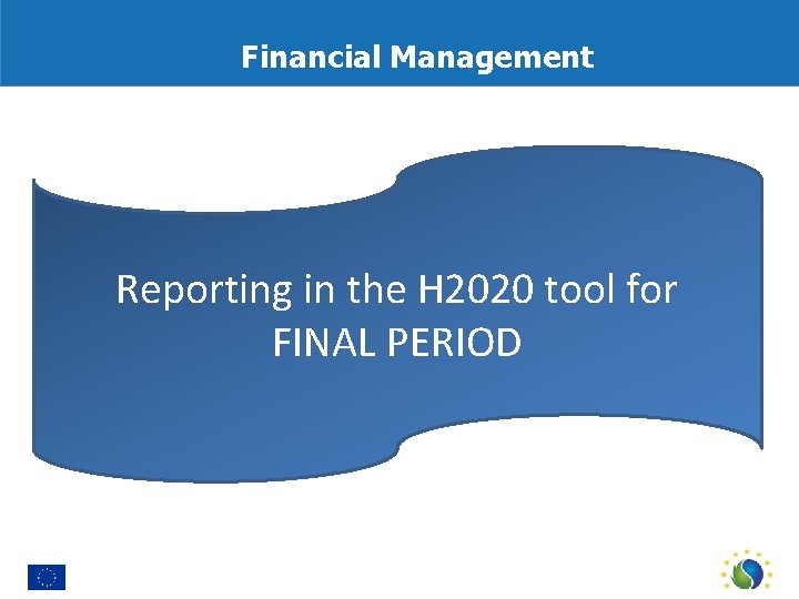 Financial Management Reporting in the H 2020 tool for FINAL PERIOD 