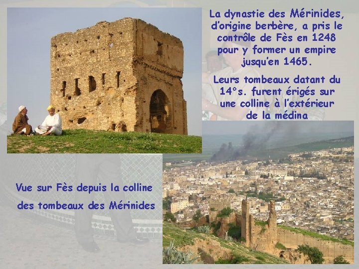 La dynastie des Mérinides, d’origine berbère, a pris le contrôle de Fès en 1248