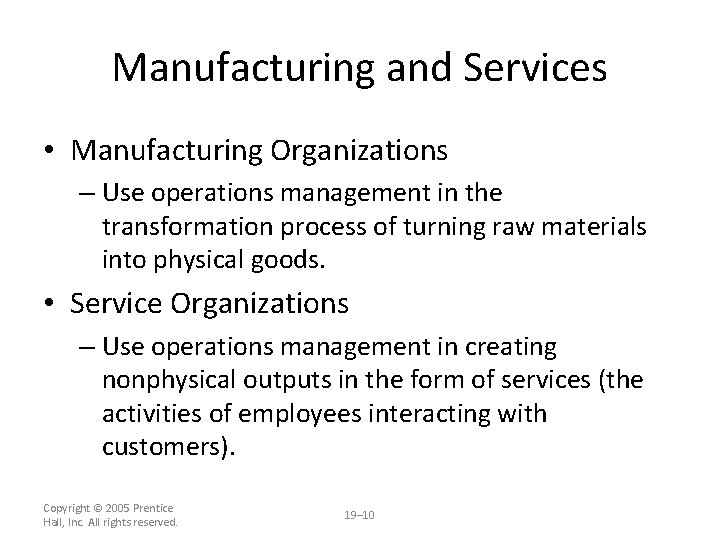 Manufacturing and Services • Manufacturing Organizations – Use operations management in the transformation process