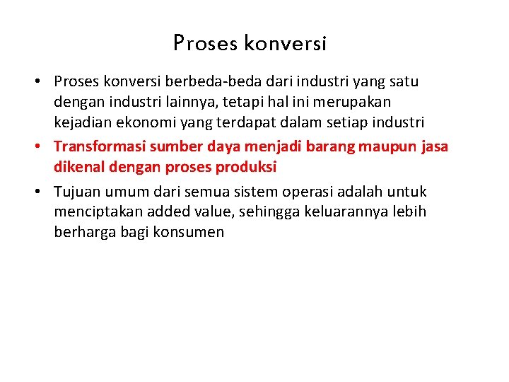 Proses konversi • Proses konversi berbeda-beda dari industri yang satu dengan industri lainnya, tetapi