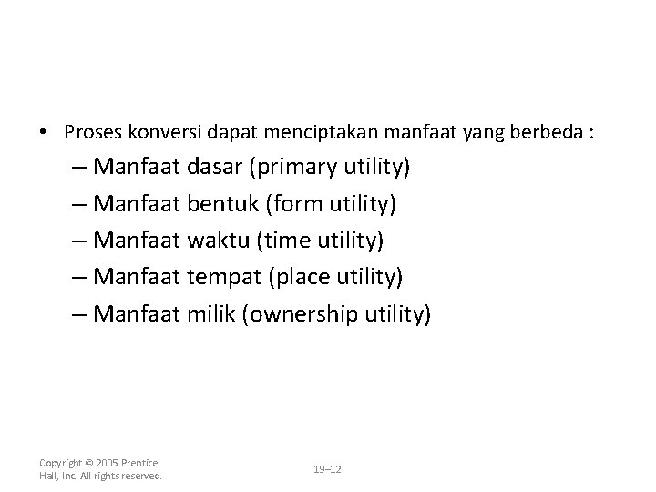  • Proses konversi dapat menciptakan manfaat yang berbeda : – Manfaat dasar (primary