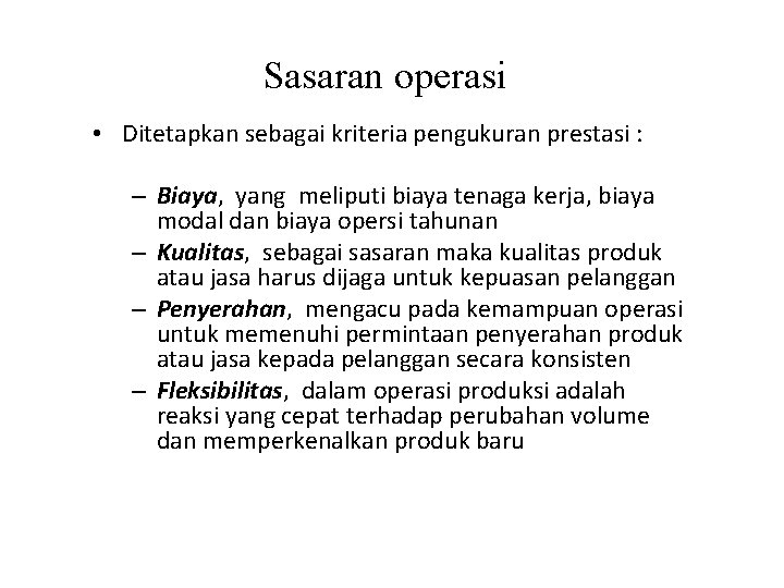 Sasaran operasi • Ditetapkan sebagai kriteria pengukuran prestasi : – Biaya, yang meliputi biaya