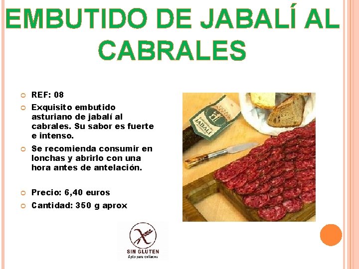 EMBUTIDO DE JABALÍ AL CABRALES REF: 08 Exquisito embutido asturiano de jabalí al cabrales.