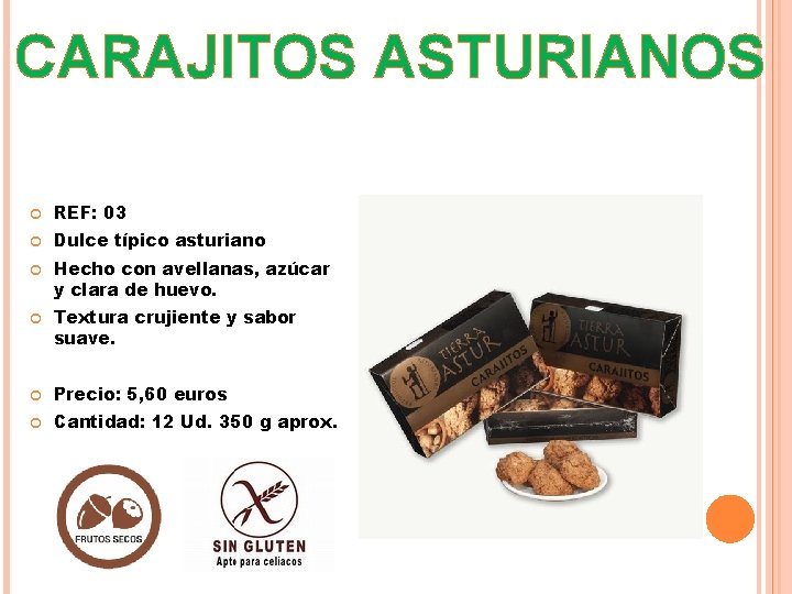 CARAJITOS ASTURIANOS REF: 03 Dulce típico asturiano Hecho con avellanas, azúcar y clara de
