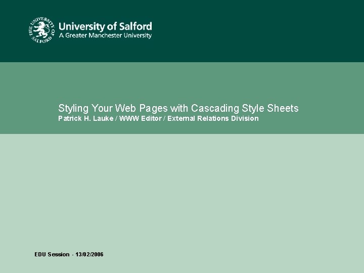 Styling Your Web Pages with Cascading Style Sheets Patrick H. Lauke / WWW Editor