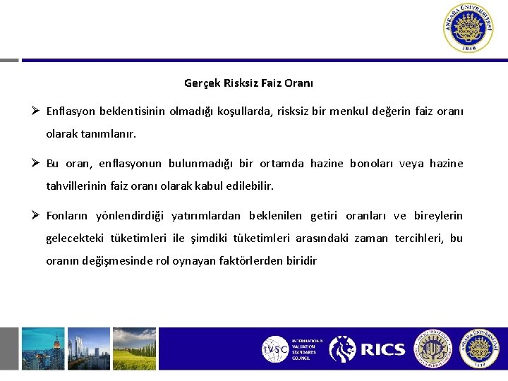 Gerçek Risksiz Faiz Oranı Ø Enflasyon beklentisinin olmadığı koşullarda, risksiz bir menkul değerin faiz Gerçek Risksiz Faiz Oranı Ø Enflasyon beklentisinin olmadığı koşullarda, risksiz bir menkul değerin faiz
