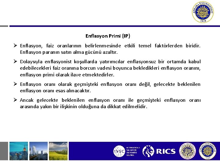 Enflasyon Primi (IP) Ø Enflasyon, faiz oranlarının belirlenmesinde etkili temel faktörlerden biridir. Enflasyon paranın