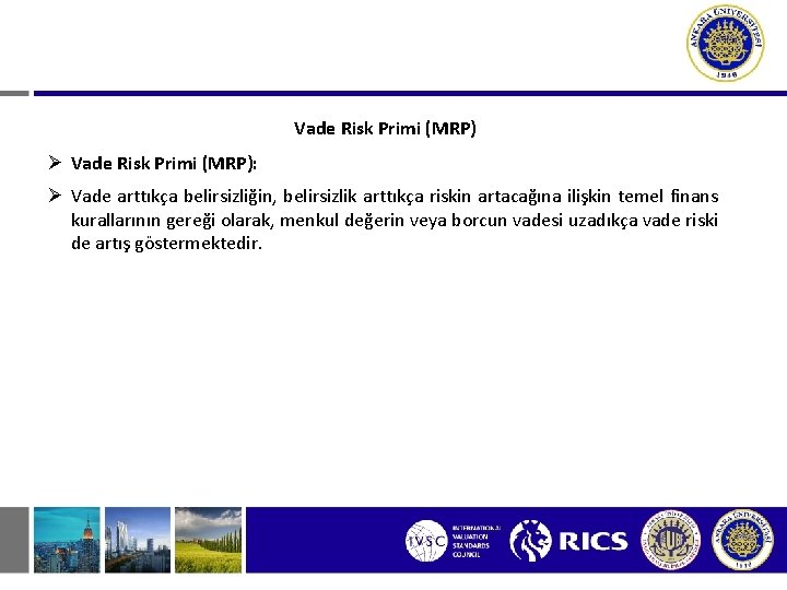 Vade Risk Primi (MRP) Ø Vade Risk Primi (MRP): Ø Vade arttıkça belirsizliğin, belirsizlik