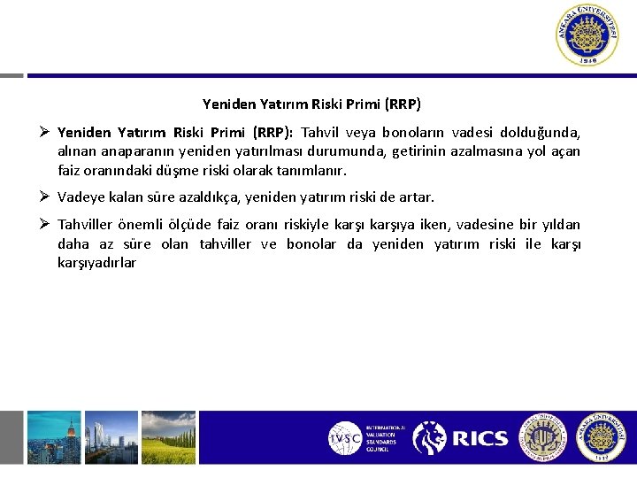 Yeniden Yatırım Riski Primi (RRP) Ø Yeniden Yatırım Riski Primi (RRP): Tahvil veya bonoların Yeniden Yatırım Riski Primi (RRP) Ø Yeniden Yatırım Riski Primi (RRP): Tahvil veya bonoların