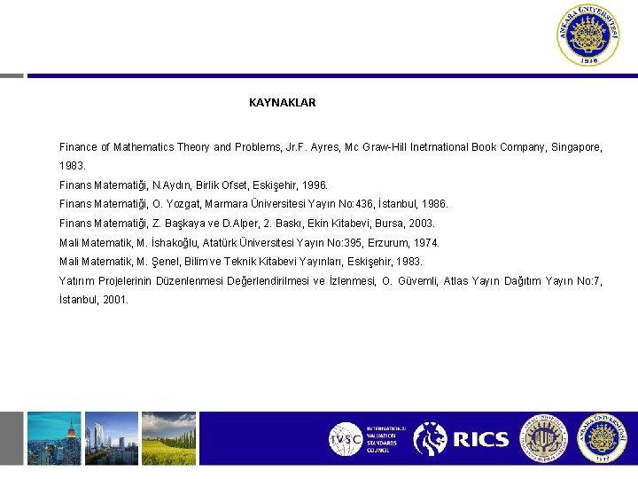 KAYNAKLAR Finance of Mathematics Theory and Problems, Jr. F. Ayres, Mc Graw-Hill Inetrnational Book