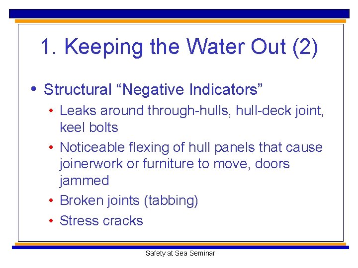 1. Keeping the Water Out (2) • Structural “Negative Indicators” • Leaks around through-hulls,