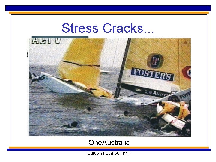 Stress Cracks. . . One. Australia Safety at Sea Seminar 