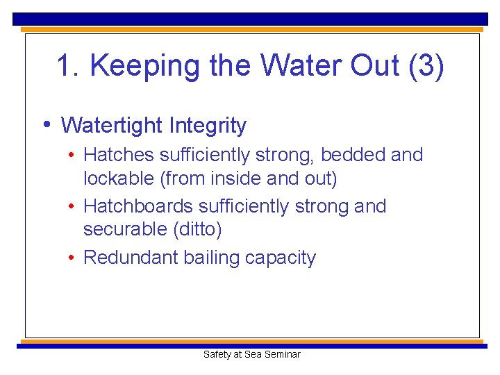 1. Keeping the Water Out (3) • Watertight Integrity • Hatches sufficiently strong, bedded